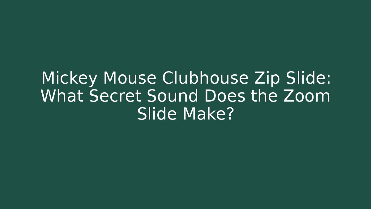 Mickey Mouse Clubhouse Zip Slide: What Secret Sound Does the Zoom Slide Make?