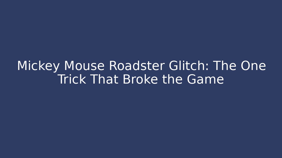 Mickey Mouse Roadster Glitch: The One Trick That Broke the Game