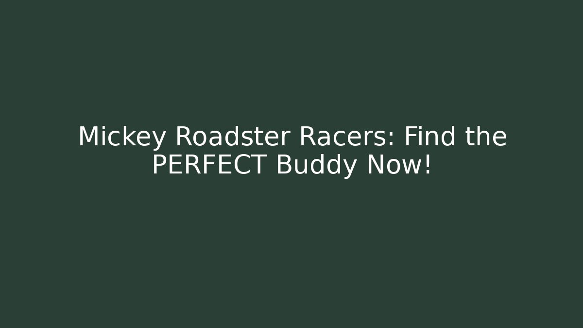 Mickey Roadster Racers: Find the PERFECT Buddy Now!