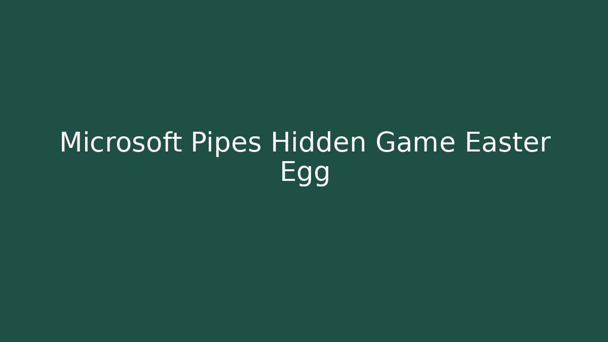 Microsoft Pipes Hidden Game Easter Egg