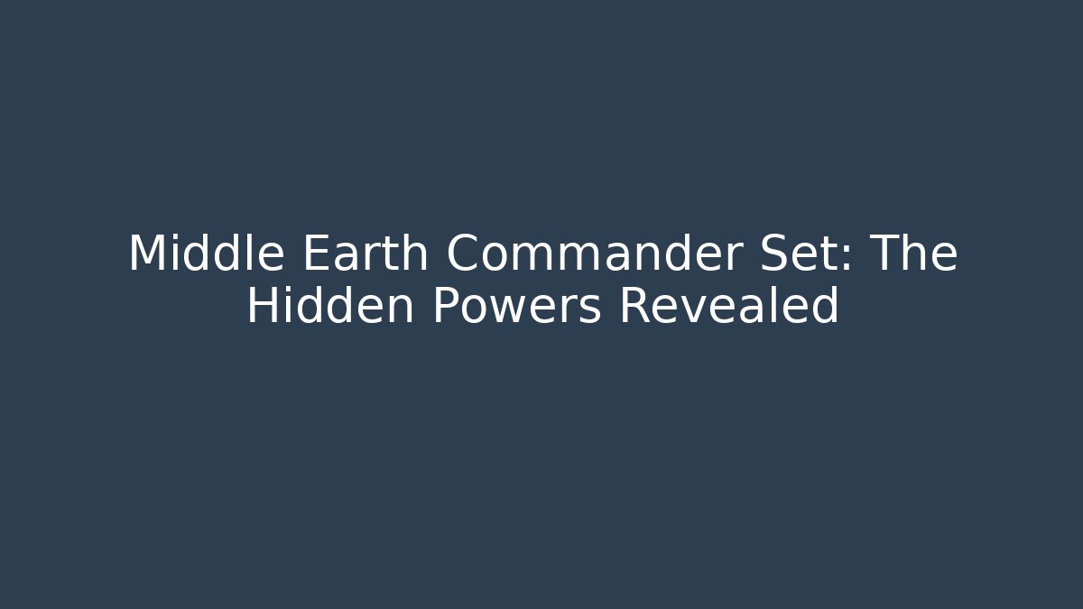Middle Earth Commander Set: The Hidden Powers Revealed