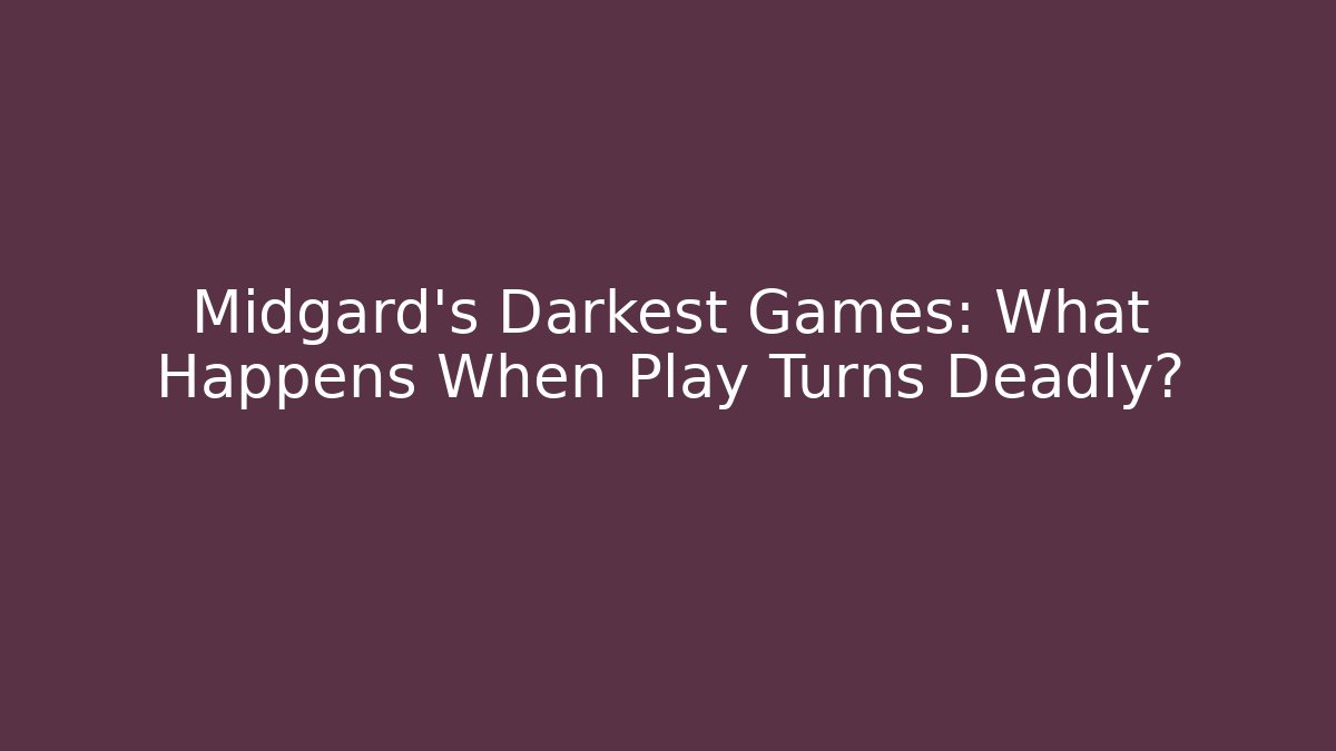 Midgard's Darkest Games: What Happens When Play Turns Deadly? - Felix Cat Insurance