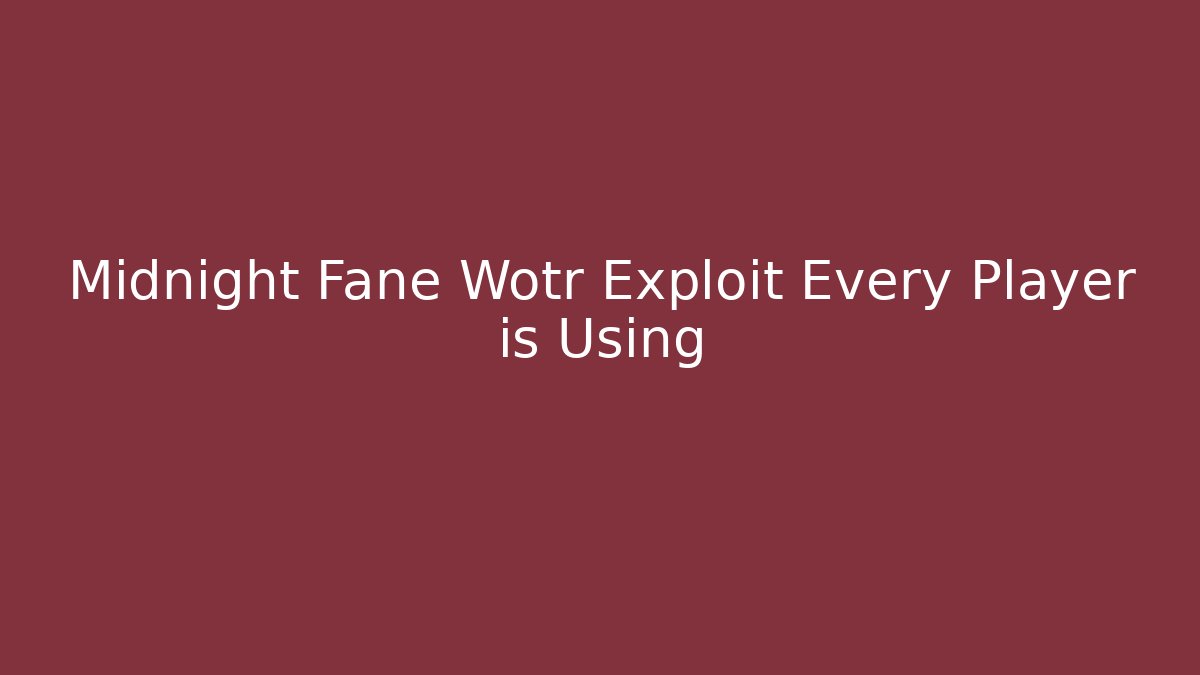 Midnight Fane Wotr Exploit Every Player is Using