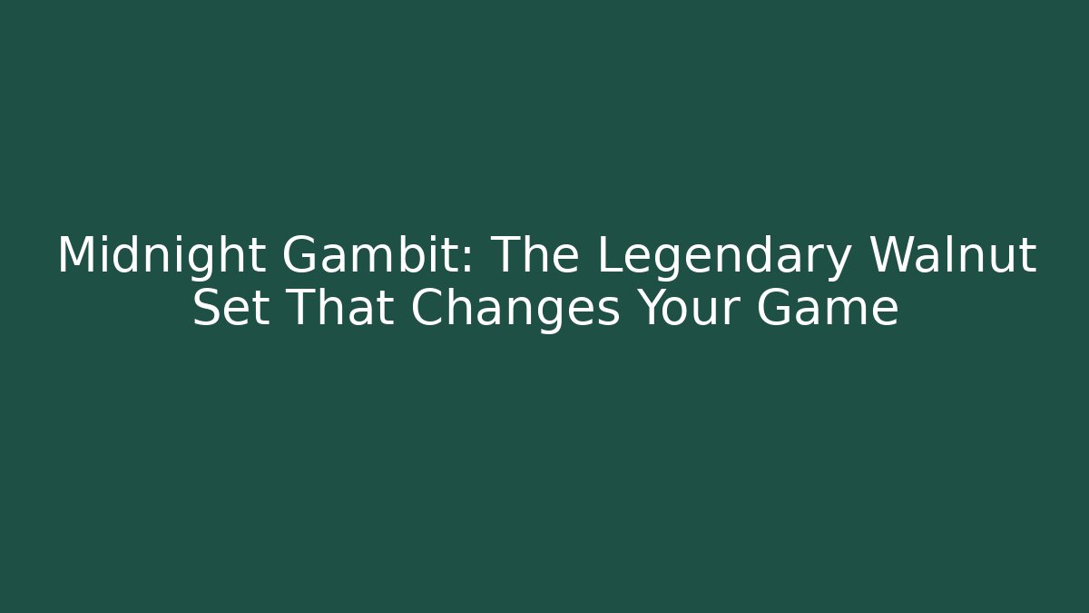 Midnight Gambit: The Legendary Walnut Set That Changes Your Game - Felix Cat Insurance