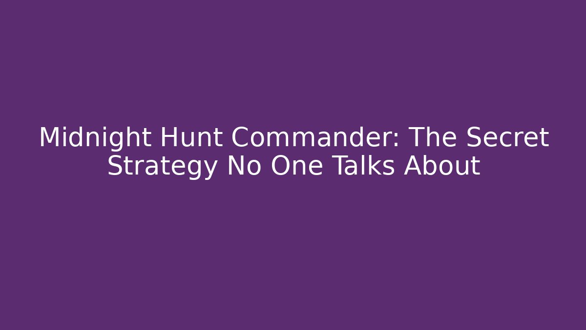 Midnight Hunt Commander: The Secret Strategy No One Talks About - Felix Cat Insurance