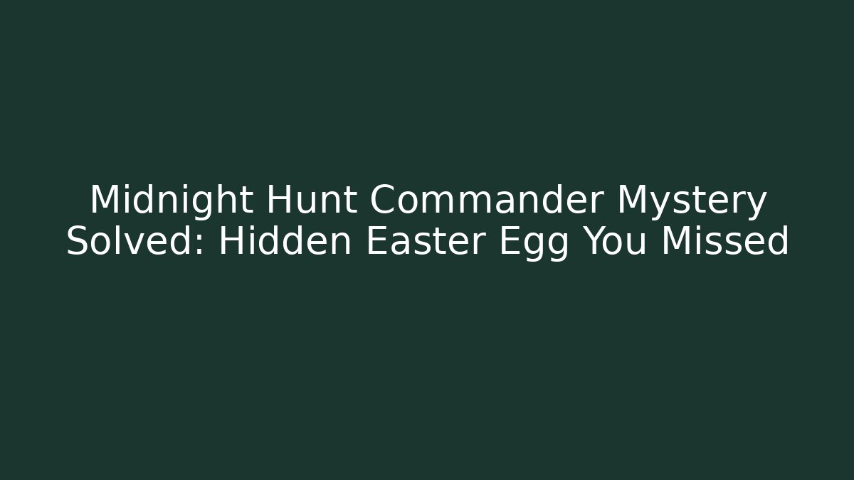 Midnight Hunt Commander Mystery Solved: Hidden Easter Egg You Missed