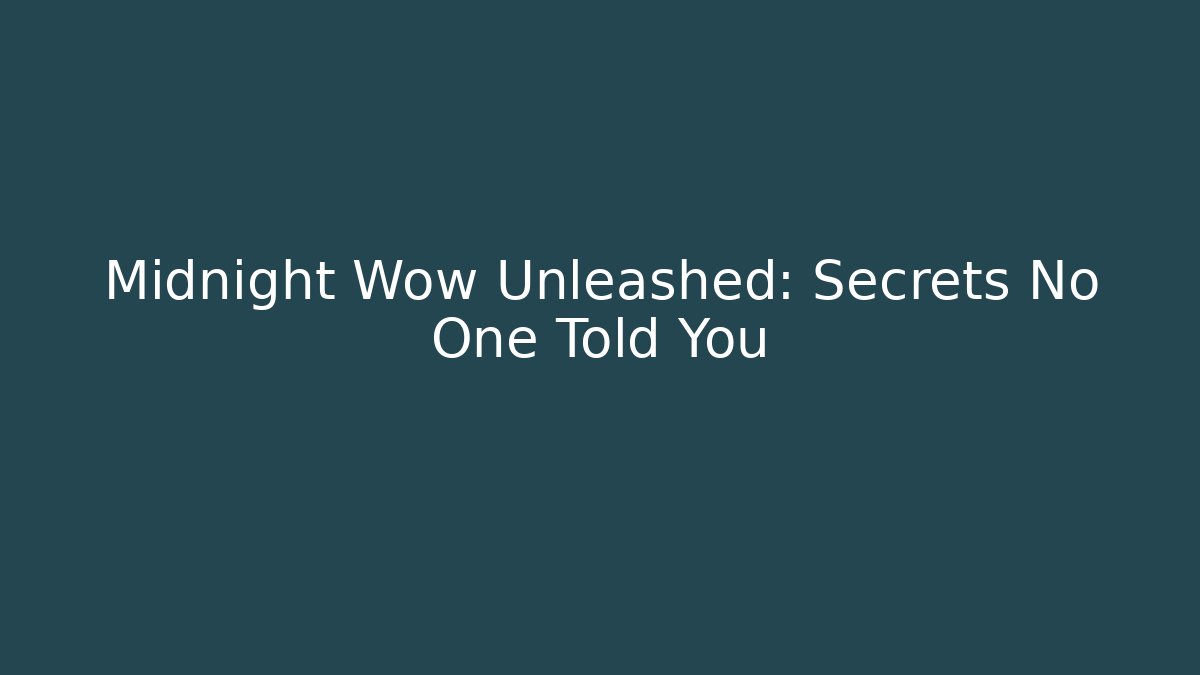 Midnight Wow Unleashed: Secrets No One Told You