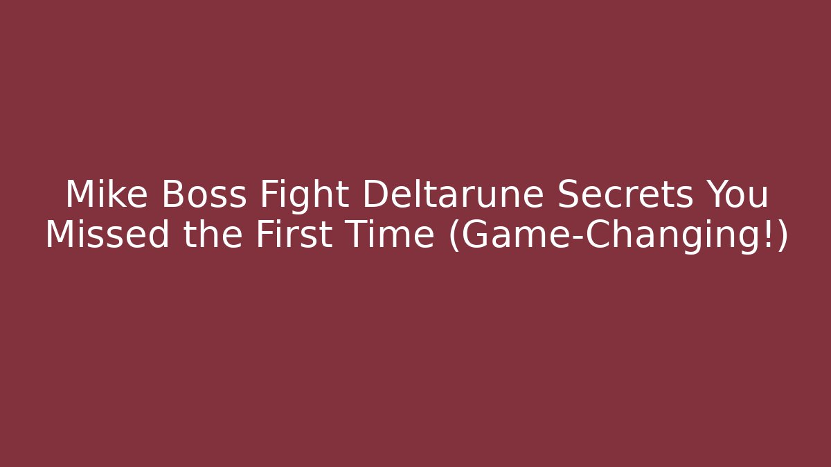 Mike Boss Fight Deltarune Secrets You Missed the First Time (Game-Changing!)