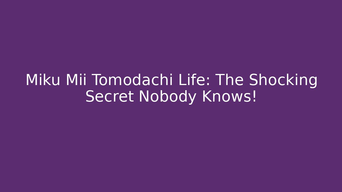 Miku Mii Tomodachi Life: The Shocking Secret Nobody Knows!