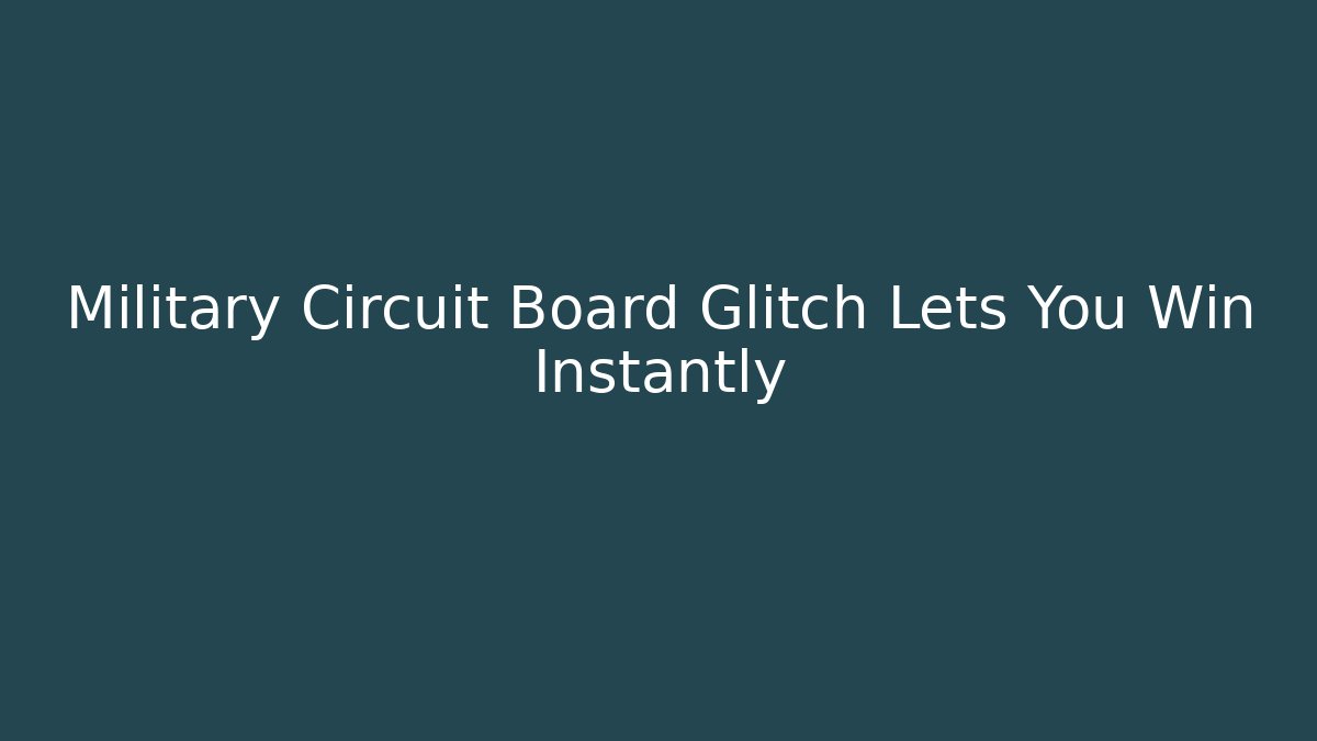 Military Circuit Board Glitch Lets You Win Instantly