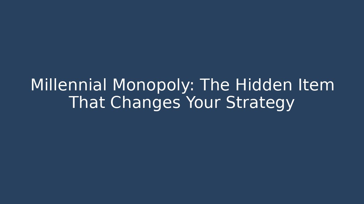 Millennial Monopoly: The Hidden Item That Changes Your Strategy