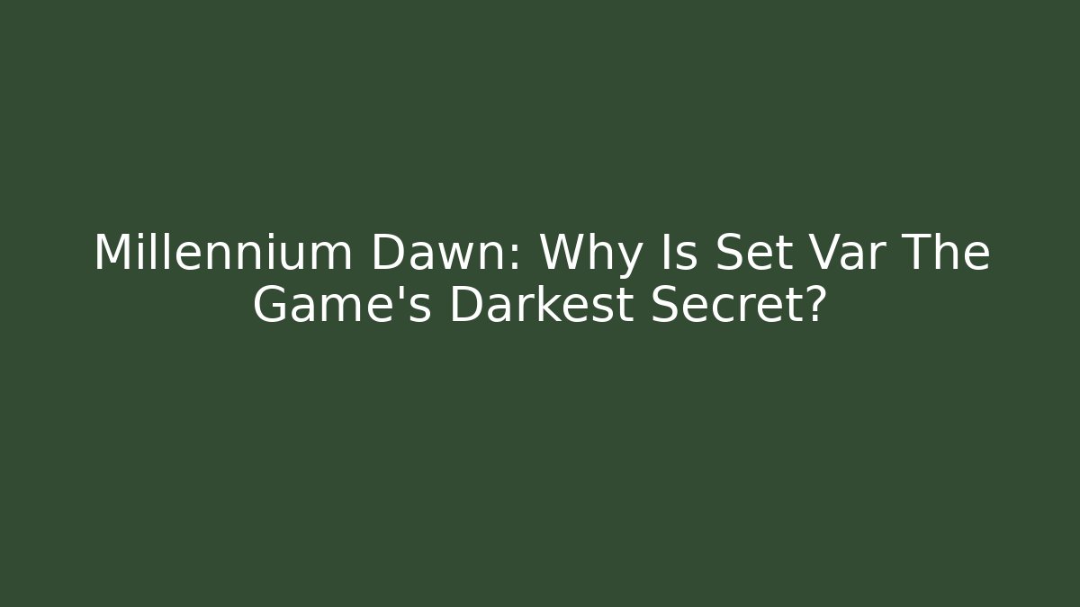 Millennium Dawn: Why Is Set Var The Game's Darkest Secret? - Felix Cat Insurance