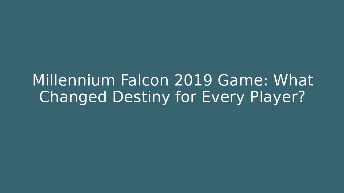Millennium Falcon 2019 Game: What Changed Destiny for Every Player?
