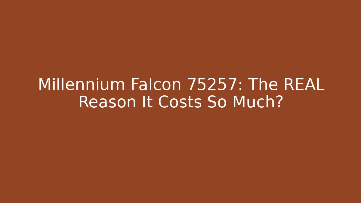 Millennium Falcon 75257: The REAL Reason It Costs So Much?