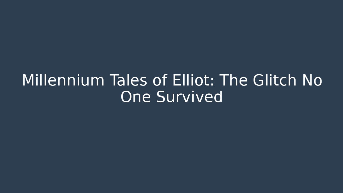 Millennium Tales of Elliot: The Glitch No One Survived