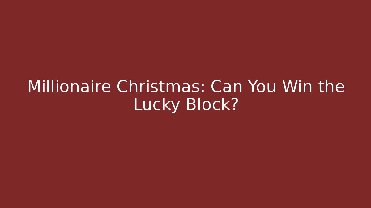 Millionaire Christmas: Can You Win the Lucky Block?