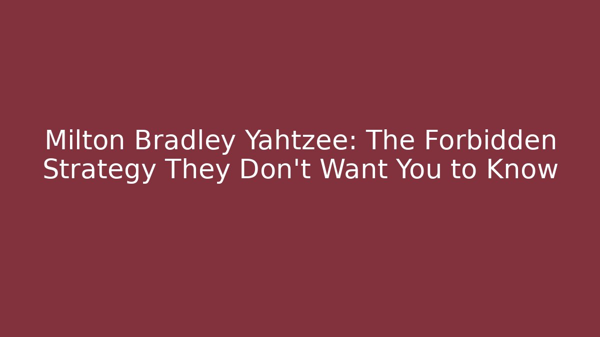 Milton Bradley Yahtzee: The Forbidden Strategy They Don’t Want You to Know
