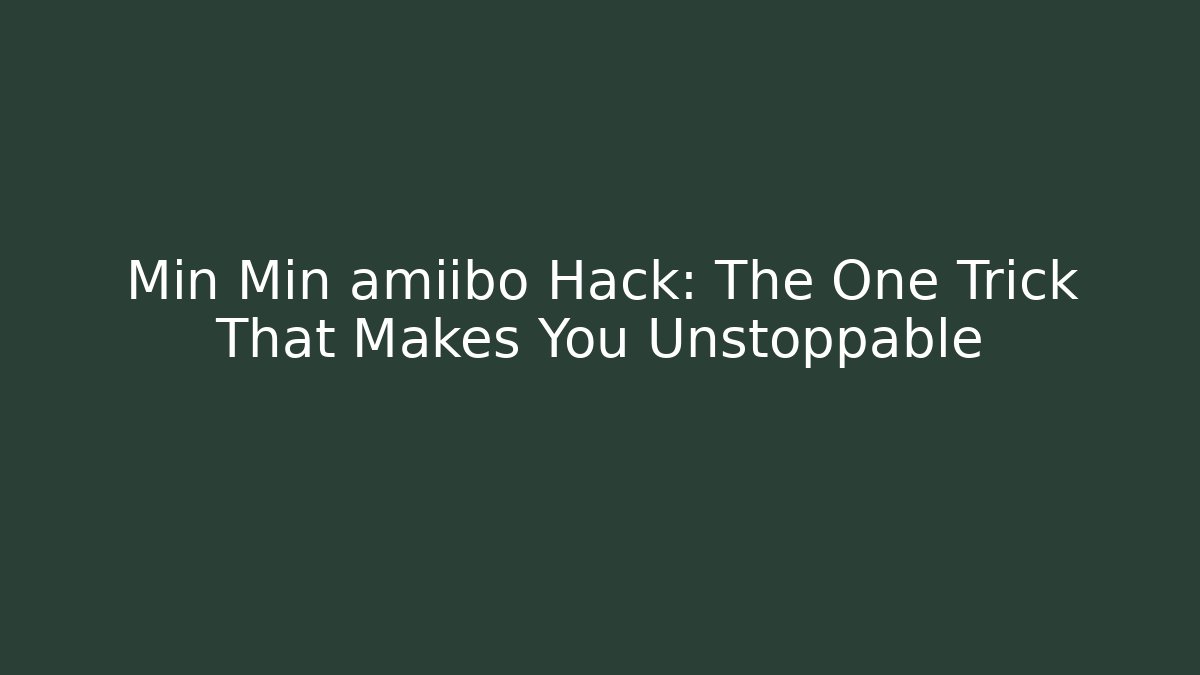 Min Min amiibo Hack: The One Trick That Makes You Unstoppable