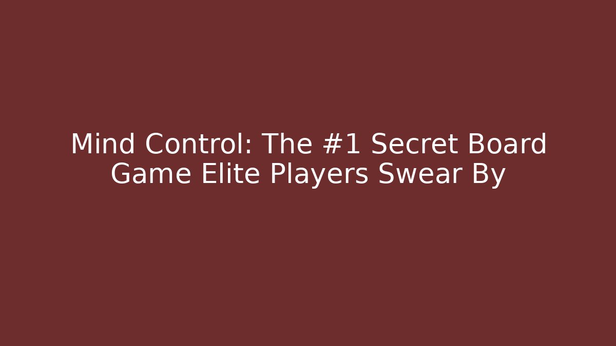 Mind Control: The #1 Secret Board Game Elite Players Swear By