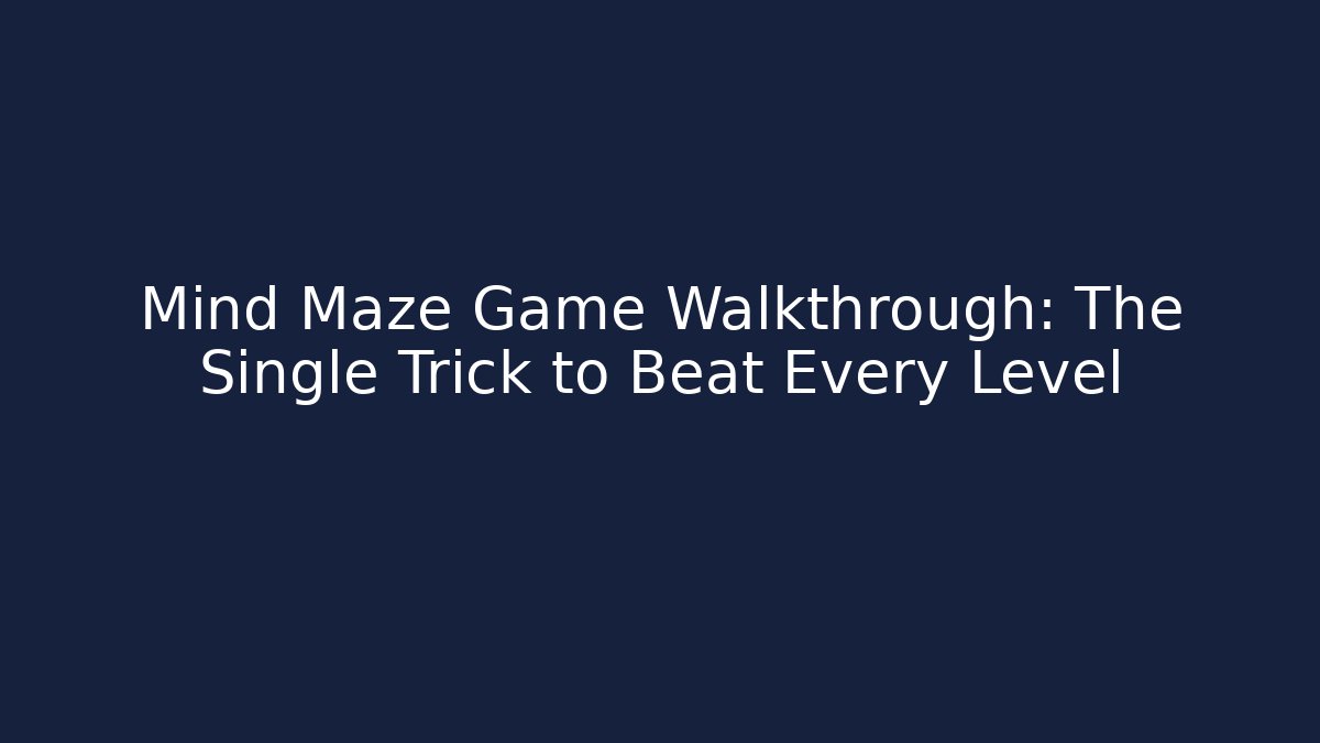 Mind Maze Game Walkthrough: The Single Trick to Beat Every Level