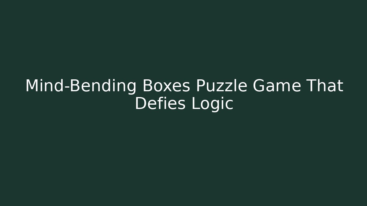 Mind-Bending Boxes Puzzle Game That Defies Logic