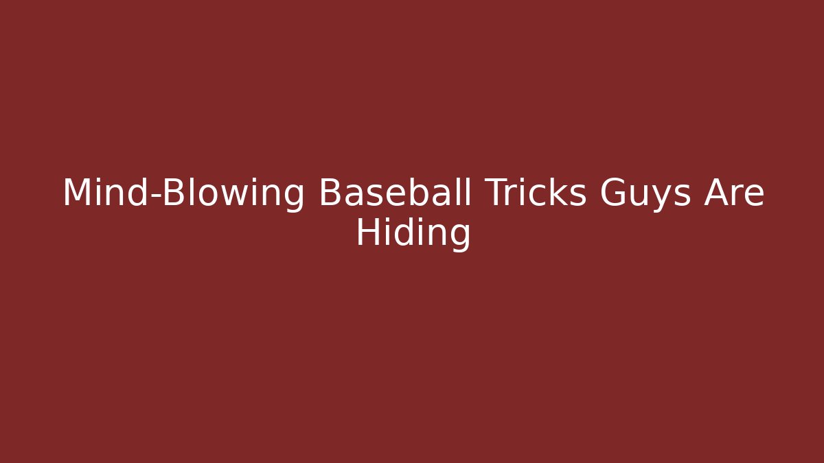 Mind-Blowing Baseball Tricks Guys Are Hiding