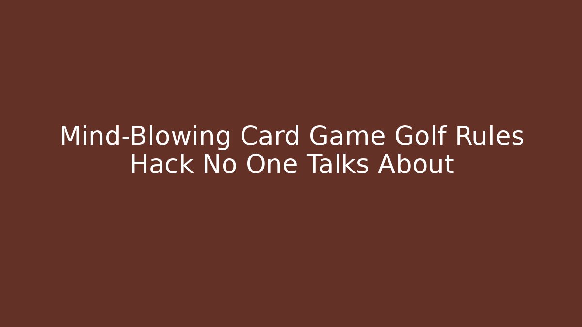 Mind-Blowing Card Game Golf Rules Hack No One Talks About