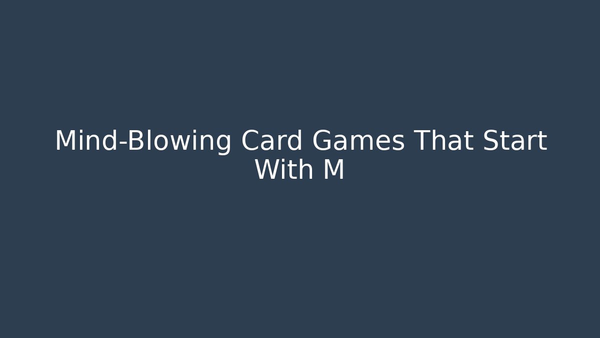 Mind-Blowing Card Games That Start With M