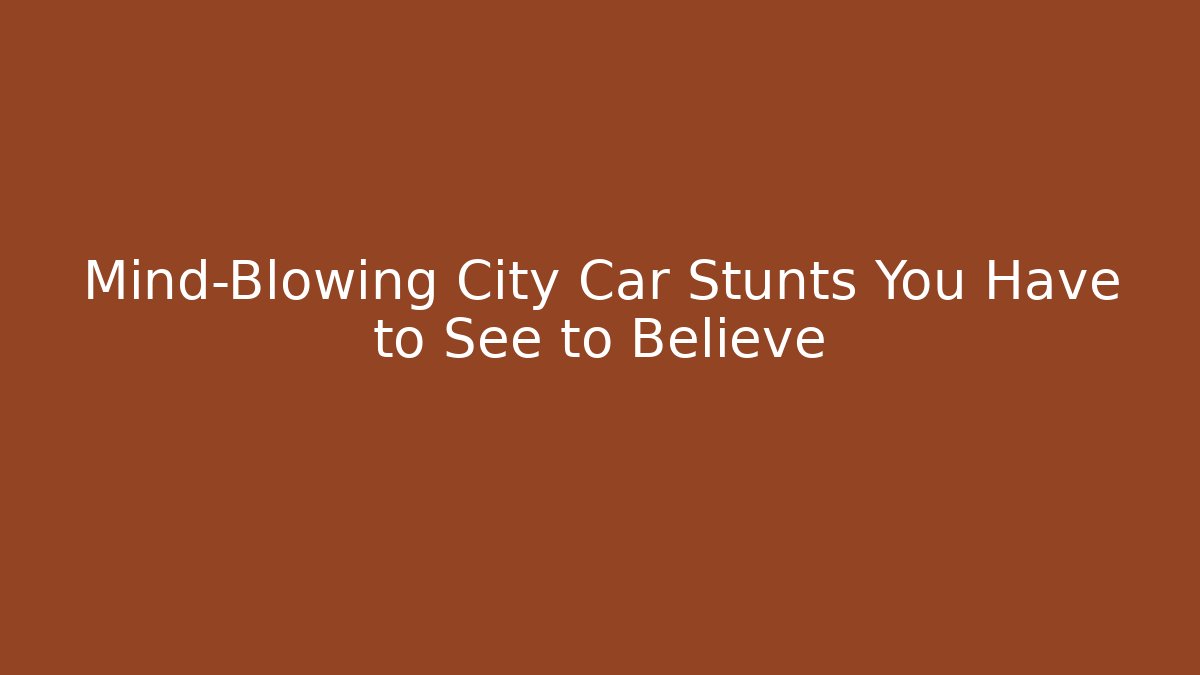 Mind-Blowing City Car Stunts You Have to See to Believe