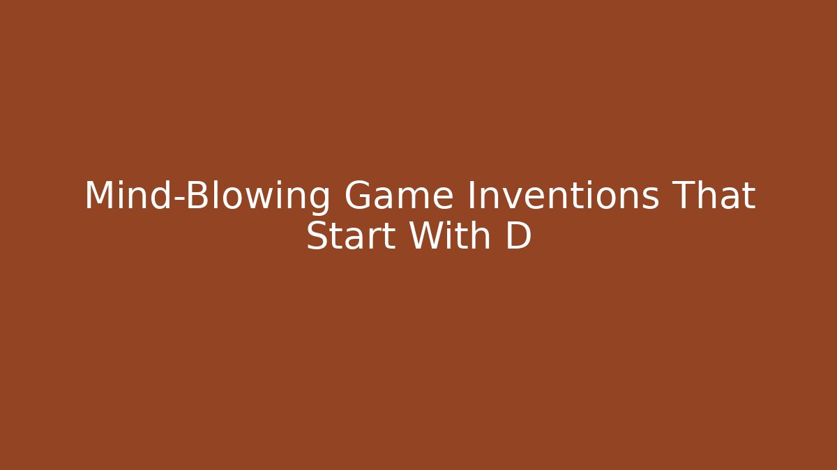 Mind-Blowing Game Inventions That Start With D - Felix Cat Insurance