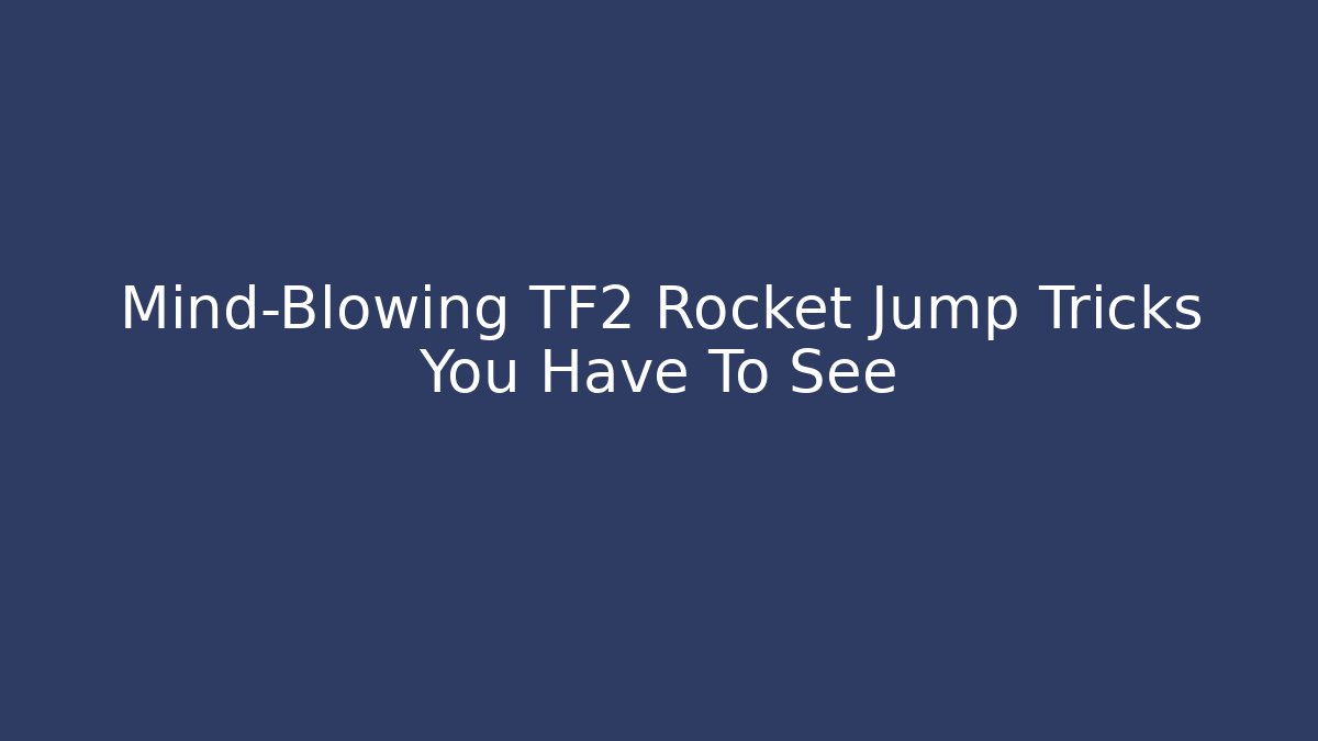 Mind-Blowing TF2 Rocket Jump Tricks You Have To See