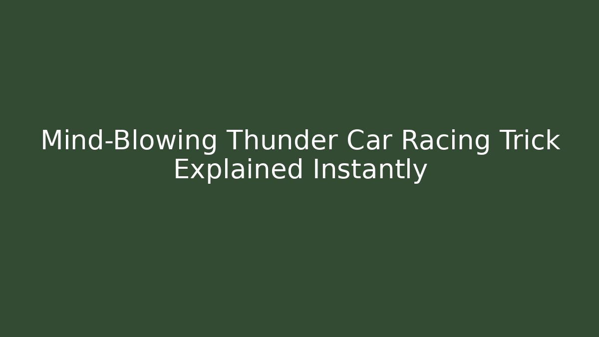 Mind-Blowing Thunder Car Racing Trick Explained Instantly