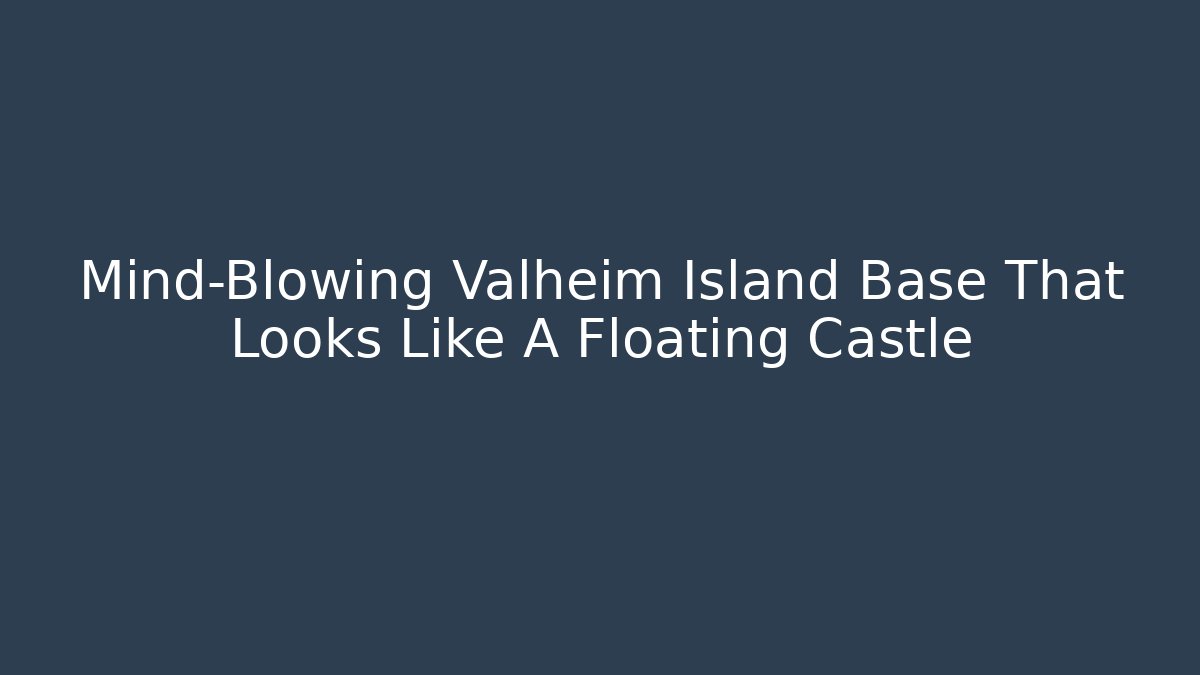 Mind-Blowing Valheim Island Base That Looks Like A Floating Castle
