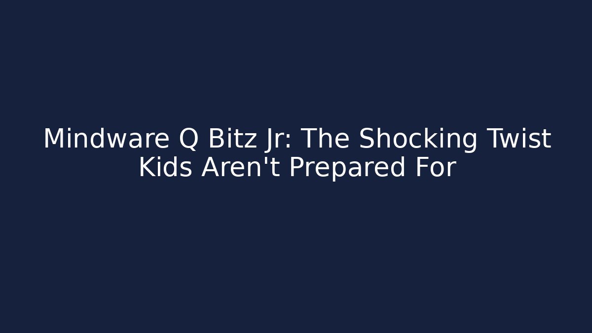 Mindware Q Bitz Jr: The Shocking Twist Kids Aren’t Prepared For
