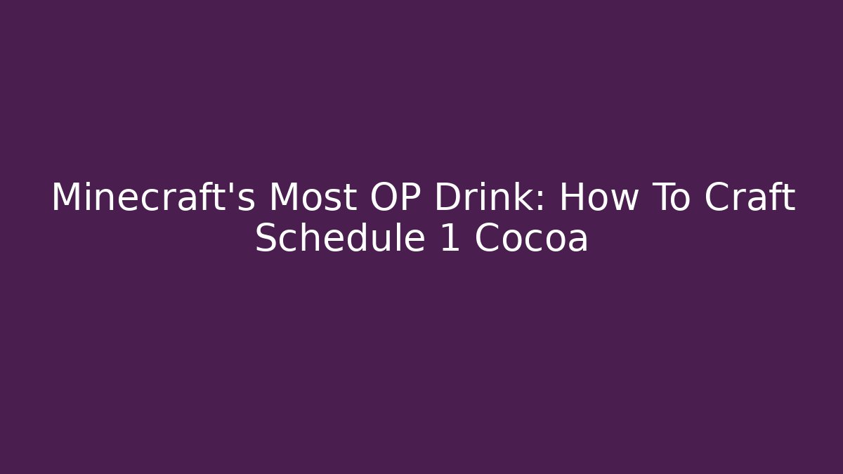 Minecraft's Most OP Drink: How To Craft Schedule 1 Cocoa - Felix Cat Insurance