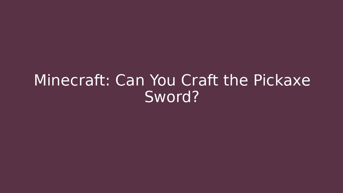 Minecraft: Can You Craft the Pickaxe Sword?