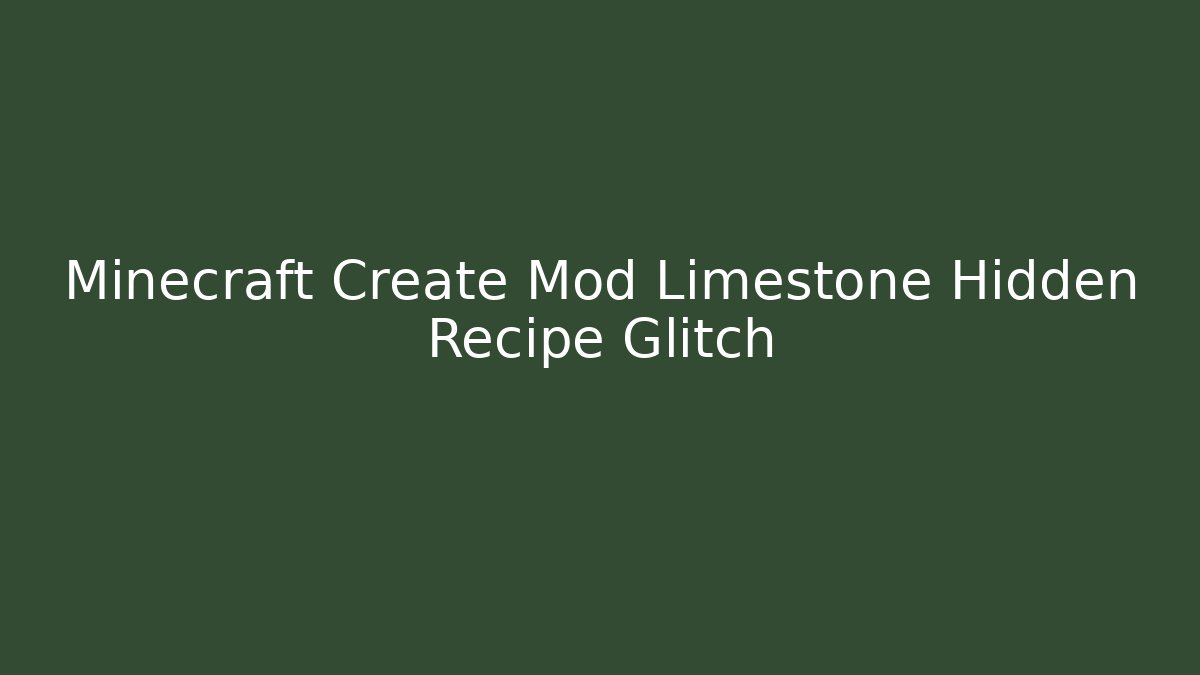 Minecraft Create Mod Limestone Hidden Recipe Glitch