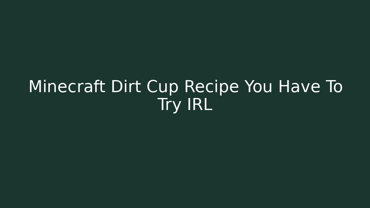 Minecraft Dirt Cup Recipe You Have To Try IRL