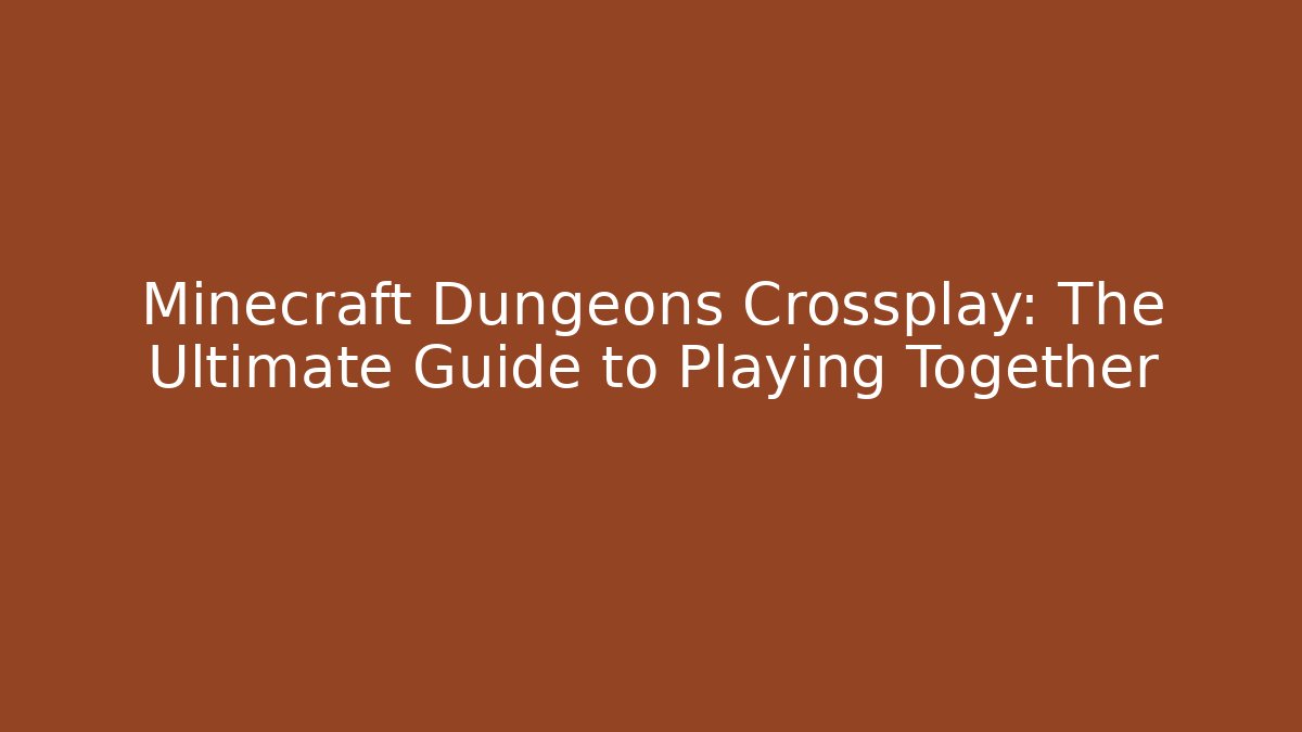 Minecraft Dungeons Crossplay: The Ultimate Guide to Playing Together - Felix Cat Insurance