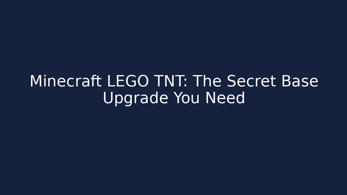 Minecraft LEGO TNT: The Secret Base Upgrade You Need