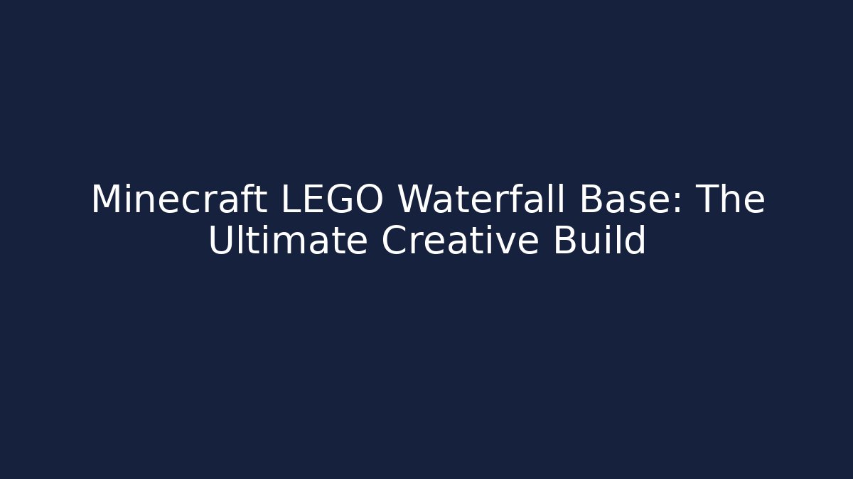 Minecraft LEGO Waterfall Base: The Ultimate Creative Build