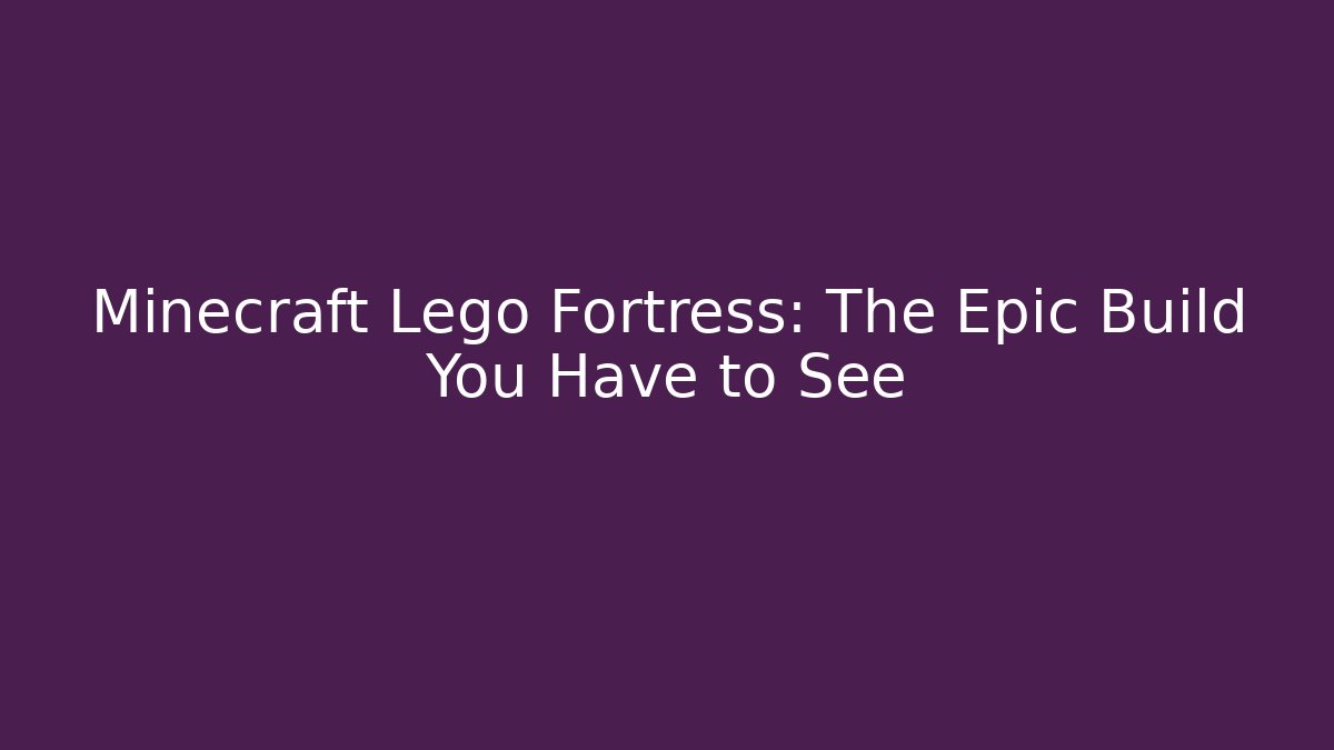 Minecraft Lego Fortress: The Epic Build You Have to See