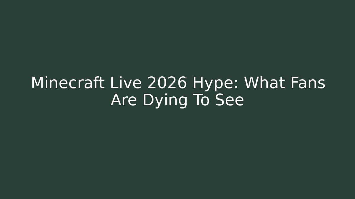 Minecraft Live 2026 Hype: What Fans Are Dying To See