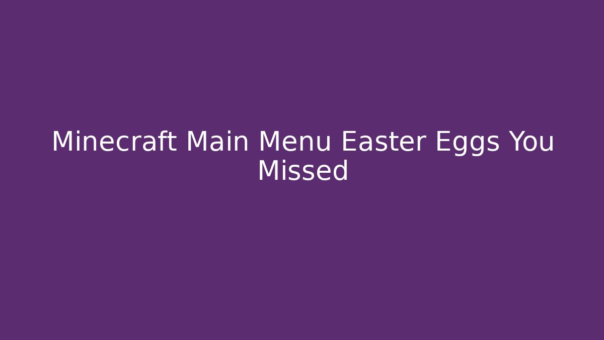 Minecraft Main Menu Easter Eggs You Missed - Felix Cat Insurance