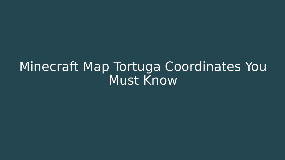 Minecraft Map Tortuga Coordinates You Must Know - Felix Cat Insurance