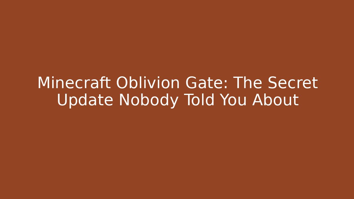 Minecraft Oblivion Gate: The Secret Update Nobody Told You About