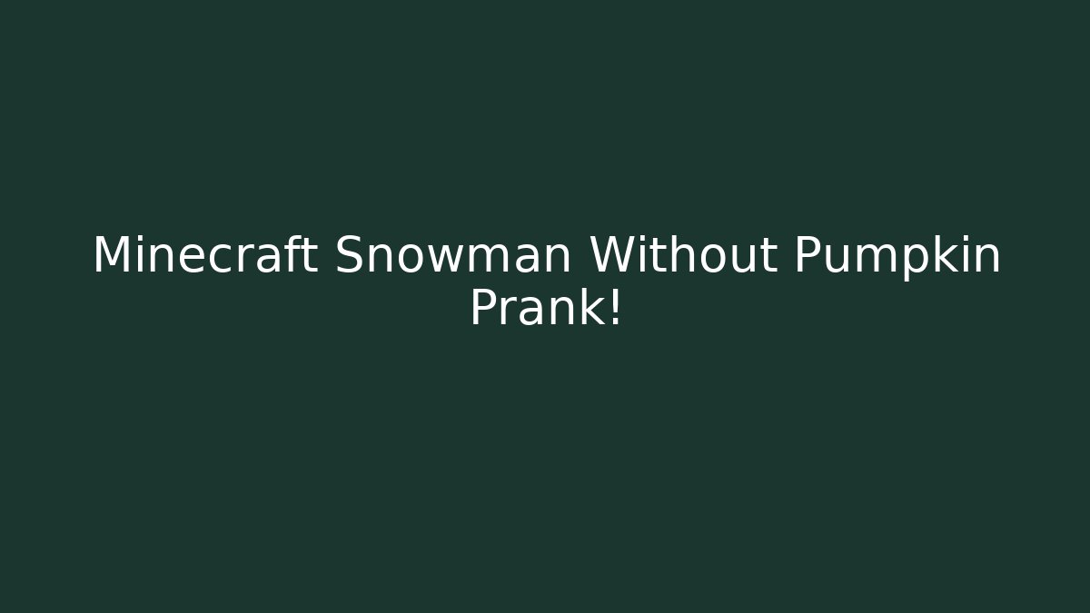Minecraft Snowman Without Pumpkin Prank!