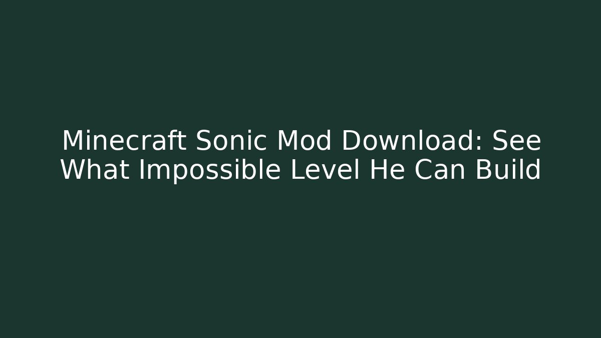 Minecraft Sonic Mod Download: See What Impossible Level He Can Build - Felix Cat Insurance