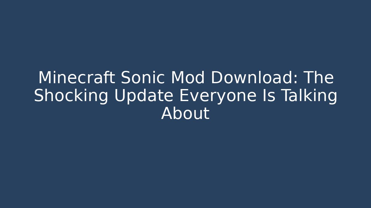 Minecraft Sonic Mod Download: The Shocking Update Everyone Is Talking About
