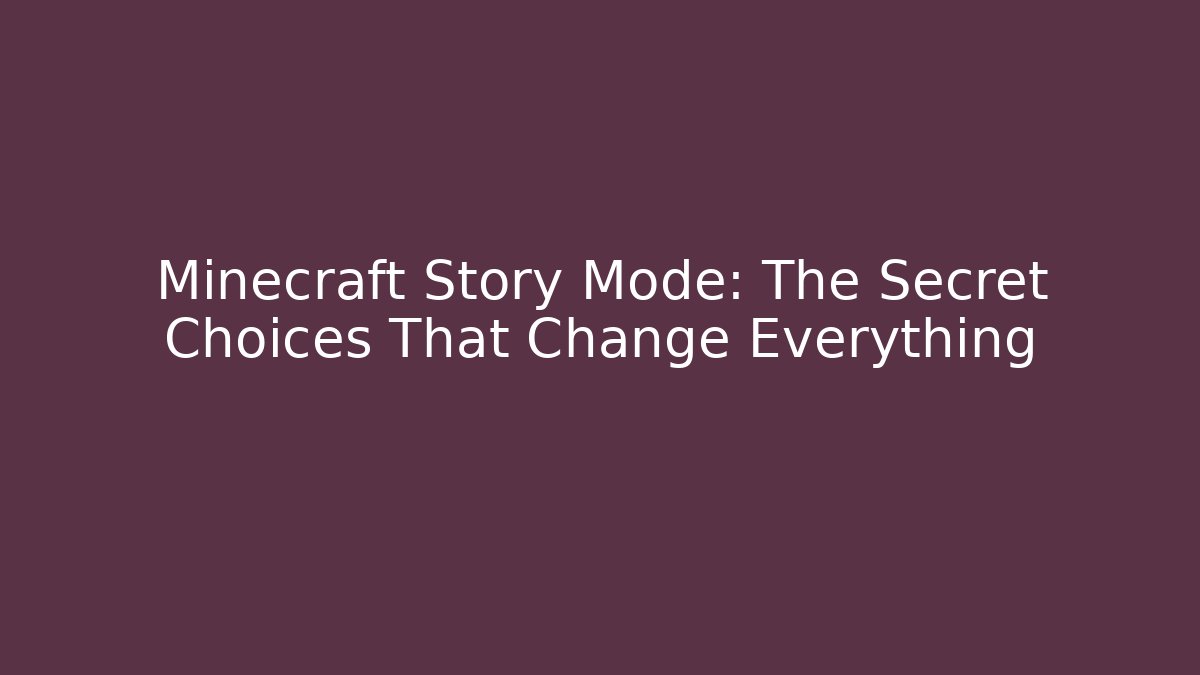 Minecraft Story Mode: The Secret Choices That Change Everything